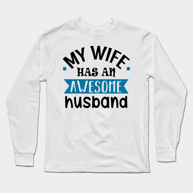 My Wife Has an Awesome Husband Long Sleeve T-Shirt by KsuAnn